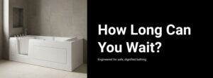 Minimalist promotional graphic showing a white walk-in bath in a modern beige-tiled bathroom on the left, with a large black text panel on the right reading ‘How Long Can You Wait?’ and smaller text underneath saying ‘Engineered for safe, dignified bathing.’ The design uses a clean 16:9 layout with soft neutral lighting and a calm editorial style.